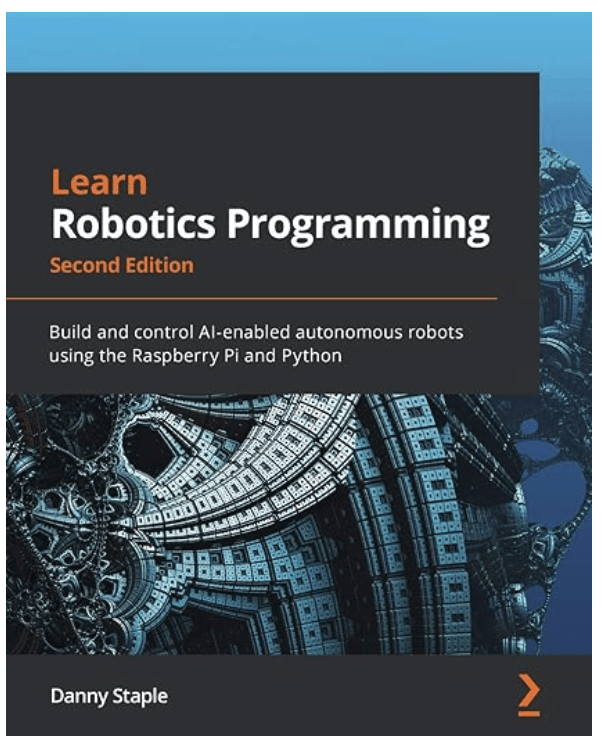 Learn Robotics Programming - Second Edition: Build and control AI-enabled autonomous robots using the Raspberry Pi and Python