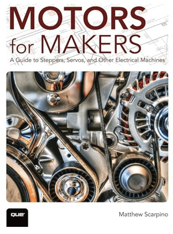 Motors for Makers - A Guide to Steppers, Servos, and Other Electrical Machines